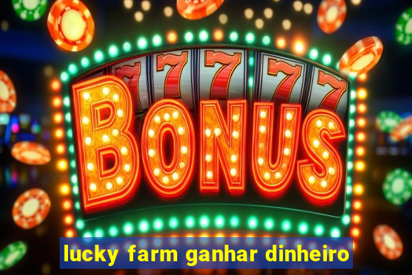 lucky farm ganhar dinheiro